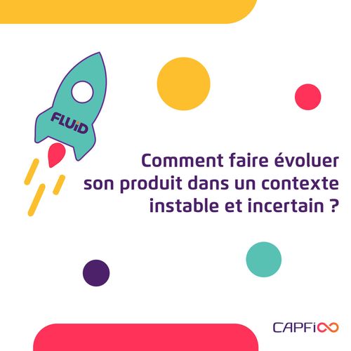 Comment faire évoluer son produit dans un contexte instable et incertain ?